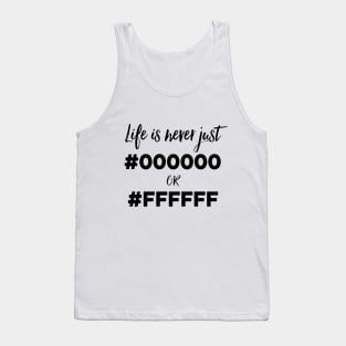 Life Is Not Just Black And White - Part 2 Tank Top